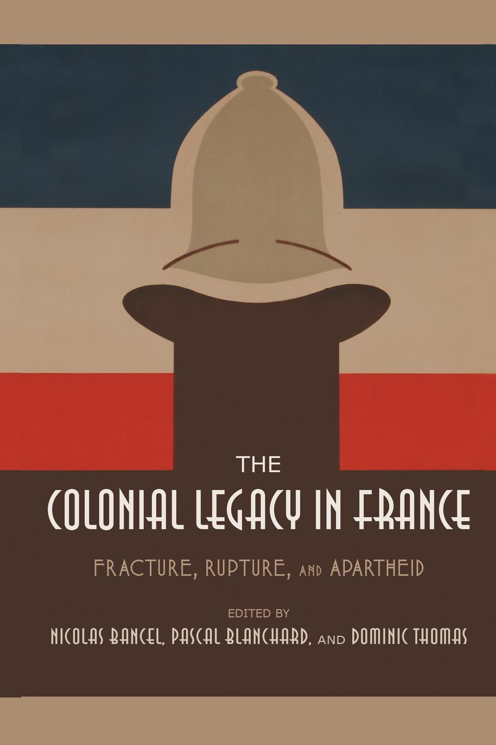 Book The Colonial Legacy in France: Fracture, Rupture, and Apartheid free