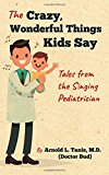 Book The Crazy, Wonderful Things Kids Say: Tales from the Singing Pediatrician free