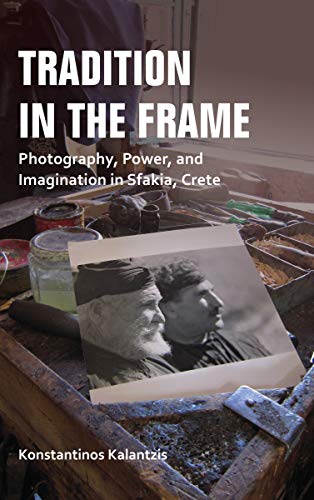 Book Tradition in the Frame: Photography, Power, and Imagination in Sfakia, Crete (New Anthropologies of Europe) free
