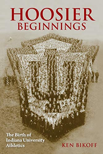 Book Hoosier Beginnings: The Birth of Indiana University Athletics (Well House Books) free