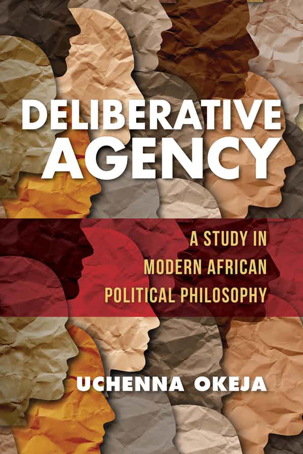Book Deliberative Agency: A Study in Modern African Political Philosophy (World Philosophies) free