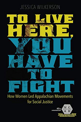 Book To Live Here, You Have to Fight: How Women Led Appalachian Movements for Social Justice (Working Class in American History) free