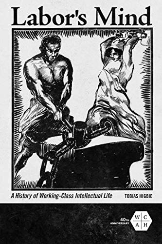 Book Labor's Mind: A History of Working-Class Intellectual Life (Working Class in American History) free