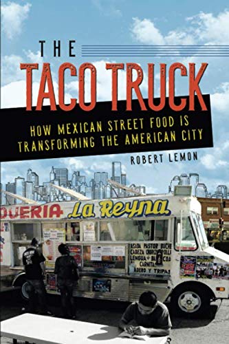 Book The Taco Truck: How Mexican Street Food Is Transforming the American City free