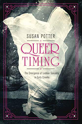 Book Queer Timing: The Emergence of Lesbian Sexuality in Early Cinema (Women & Film History International) free
