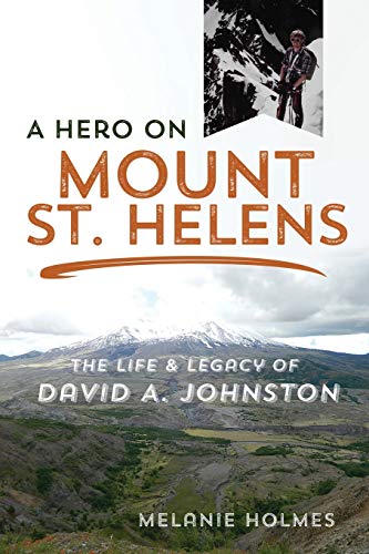 Book A Hero on Mount St. Helens: The Life and Legacy of David A. Johnston free