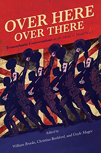 Book Over Here, Over There: Transatlantic Conversations on the Music of World War I (Volume 1) free