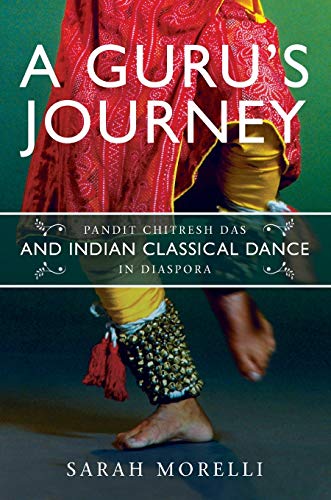 Book A Guru’s Journey: Pandit Chitresh Das and Indian Classical Dance in Diaspora (Music in American Life) free