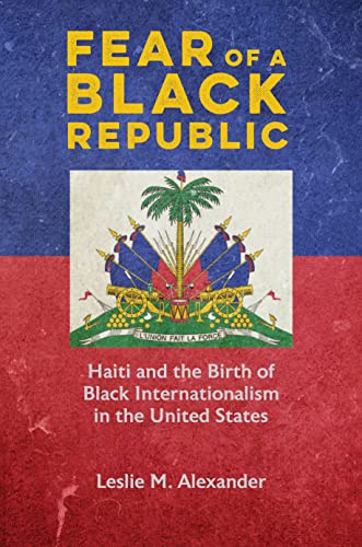 Book Fear of a Black Republic: Haiti and the Birth of Black Internationalism in the United States free