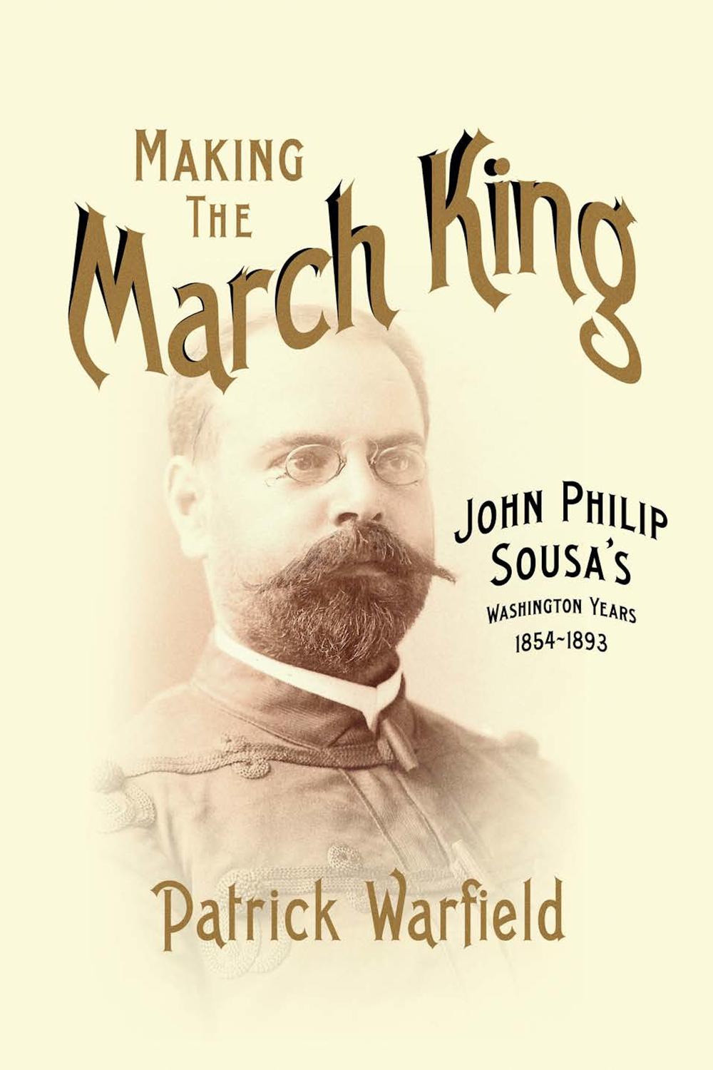 Book Making the March King: John Philip Sousa's Washington Years, 1854-1893 (Music in American Life) free