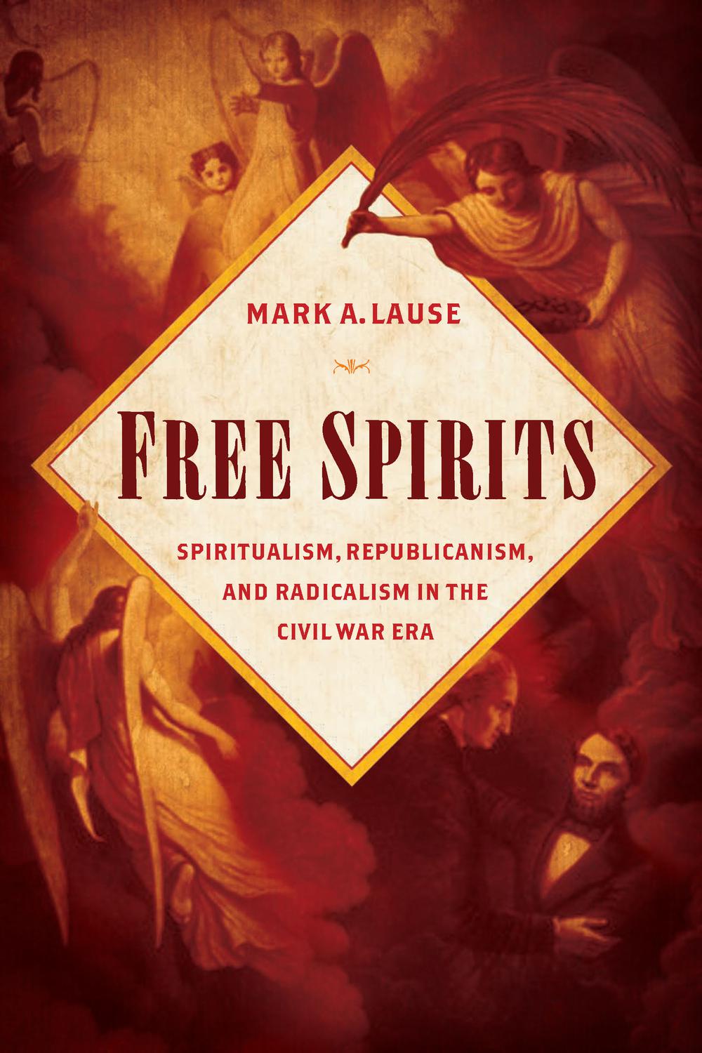 Book Free Spirits: Spiritualism, Republicanism, and Radicalism in the Civil War Era free