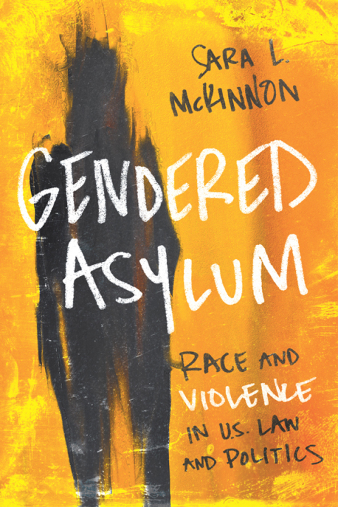 Book Gendered Asylum: Race and Violence in U.S. Law and Politics (Feminist Media Studies) free