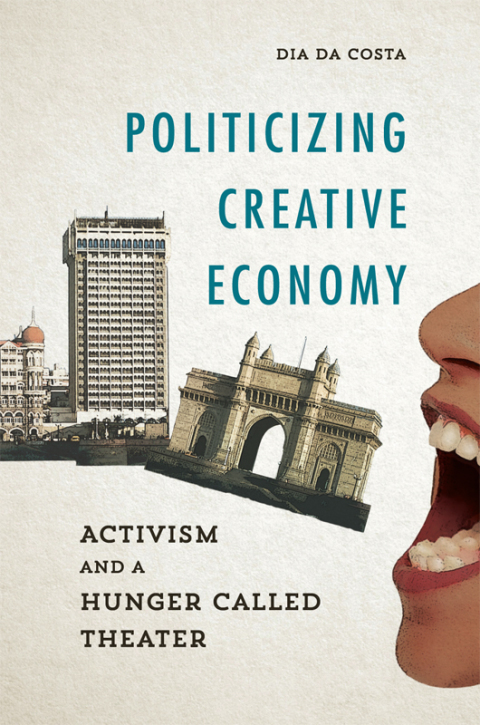 Book Politicizing Creative Economy: Activism and a Hunger Called Theater (Dissident Feminisms) free