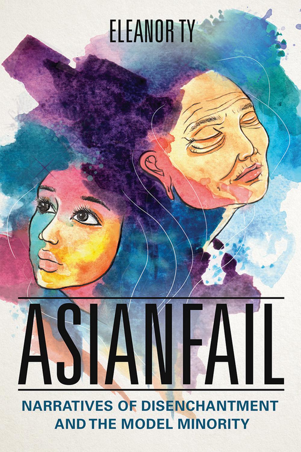 Book Asianfail: Narratives of Disenchantment and the Model Minority (Asian American Experience) free