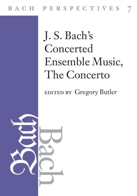 Book Bach Perspectives, Volume 7: J. S. Bach's Concerted Ensemble Music: The Concerto free