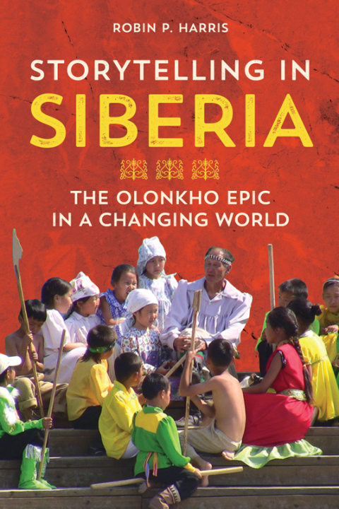 Book Storytelling in Siberia: The Olonkho Epic in a Changing World (Folklore Studies in Multicultural World) free