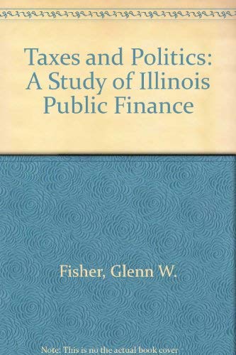 Book Taxes and politics;: A study of Illinois public finance free