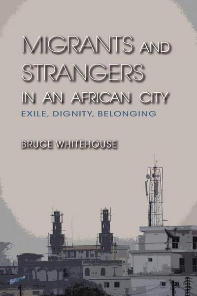 Book Migrants and Strangers in an African City: Exile, Dignity, Belonging free Book Migrants and Strangers in an African City: Exile, Dignity, Belonging free