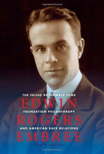 Book Edwin Rogers Embree: The Julius Rosenwald Fund, Foundation Philanthropy, and American Race Relations (Philanthropic and Nonprofit Studies) free