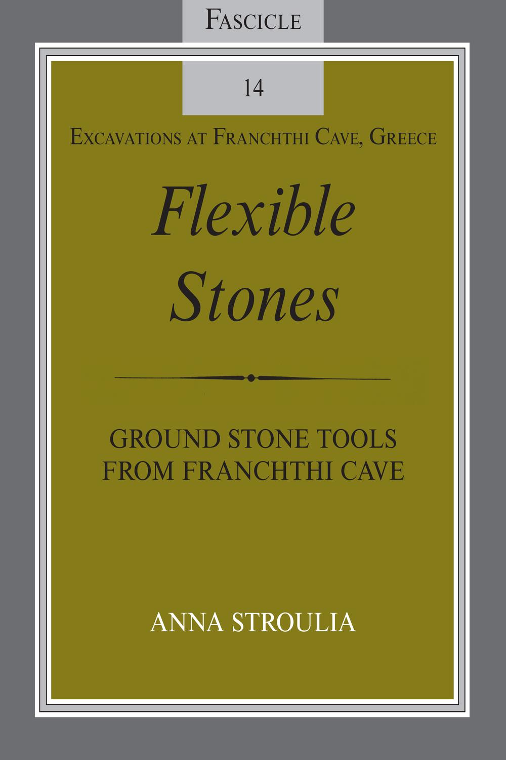 Book Flexible Stones: Ground Stone Tools from Franchthi Cave, Fascicle 14, Excavations at Franchthi Cave, Greece free