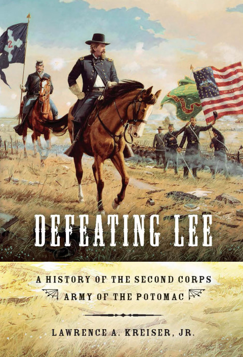 Book Defeating Lee: A History of the Second Corps, Army of the Potomac free