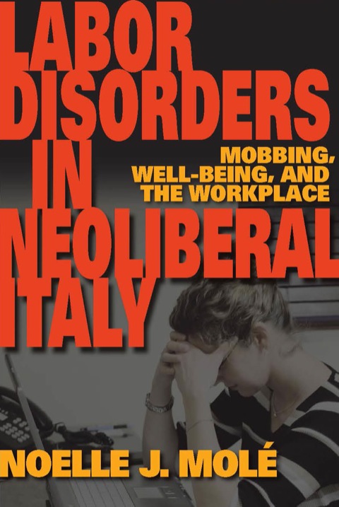 Book Labor Disorders in Neoliberal Italy: Mobbing, Well-Being, and the Workplace (New Anthropologies of Europe) free