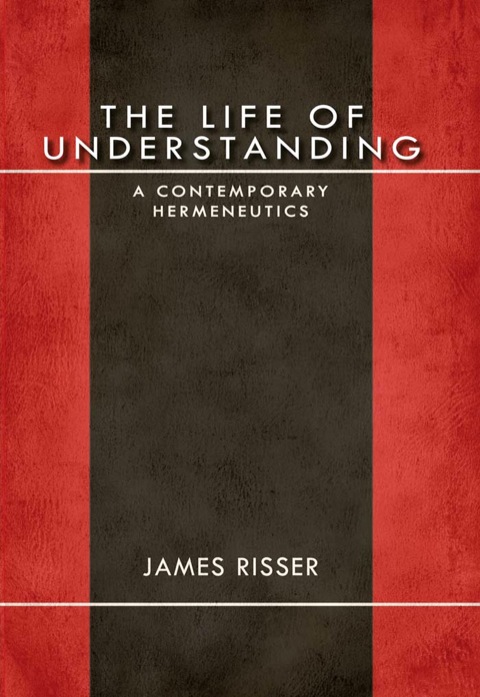 Book The Life of Understanding: A Contemporary Hermeneutics (Studies in Continental Thought) free