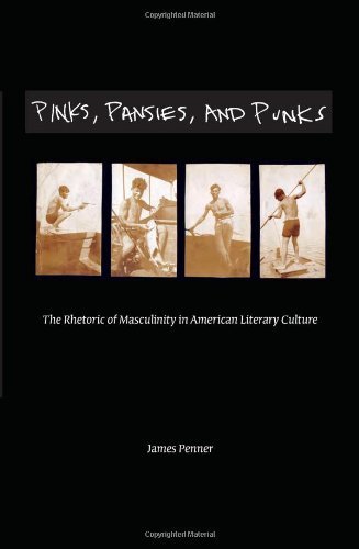Book Pinks, Pansies, and Punks: The Rhetoric of Masculinity in American Literary Culture free