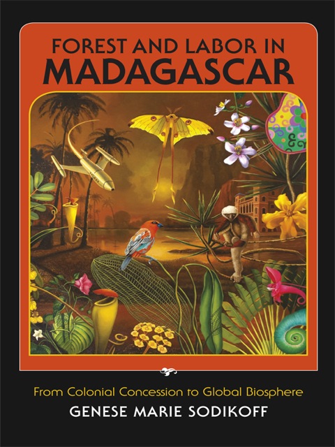 Book Forest and Labor in Madagascar: From Colonial Concession to Global Biosphere free
