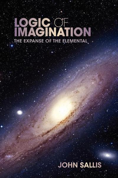 Book Logic of Imagination: The Expanse of the Elemental (Studies in Continental Thought) free