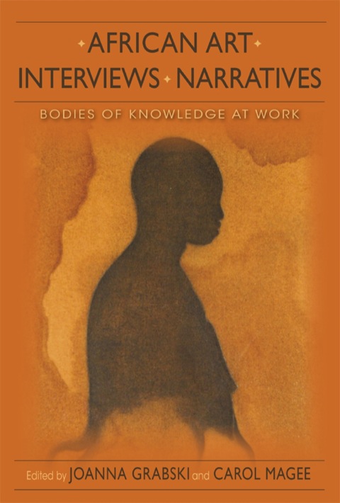 Book African Art, Interviews, Narratives: Bodies of Knowledge at Work (African Expressive Cultures) free