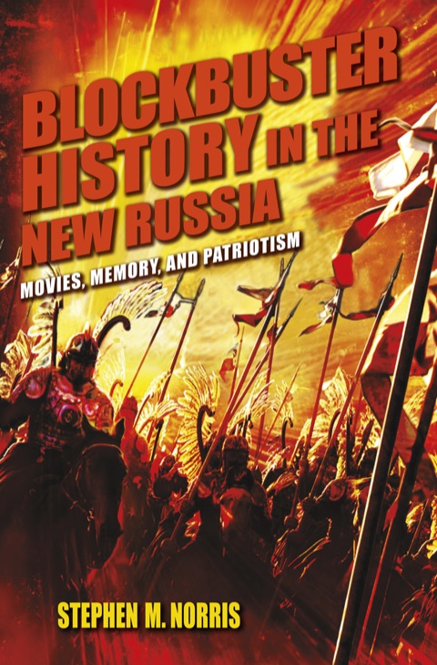 Book Blockbuster History in the New Russia: Movies, Memory, and Patriotism free