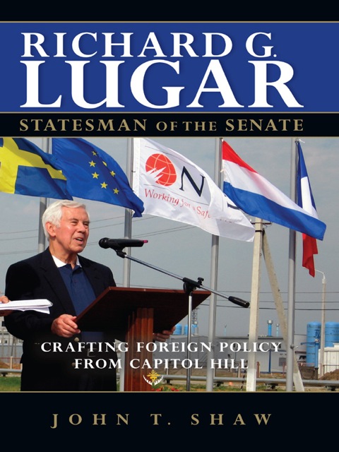 Book Richard G. Lugar, Statesman of the Senate: Crafting Foreign Policy from Capitol Hill free