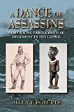 Book A Dance of Assassins: Performing Early Colonial Hegemony in the Congo (African Expressive Cultures) free