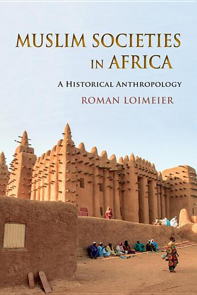 Book Muslim Societies in Africa: A Historical Anthropology free