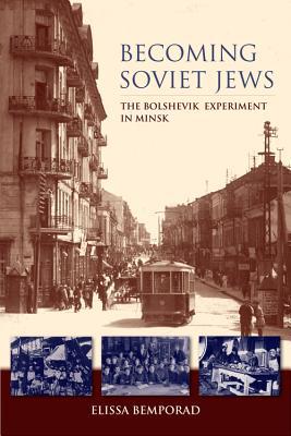 Book Becoming Soviet Jews: The Bolshevik Experiment in Minsk (The Modern Jewish Experience) free
