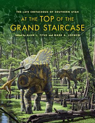 Book At the Top of the Grand Staircase: The Late Cretaceous of Southern Utah (Life of the Past) free