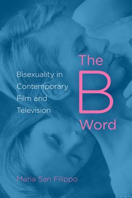 Book The B Word: Bisexuality in Contemporary Film and Television free