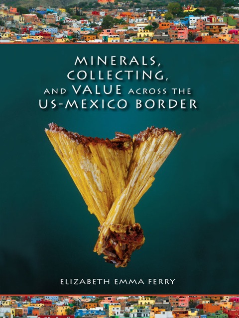 Book Minerals, Collecting, and Value across the US-Mexico Border (Tracking Globalization) free