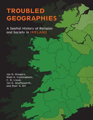 Book Troubled Geographies: A Spatial History of Religion and Society in Ireland (The Spatial Humanities) free