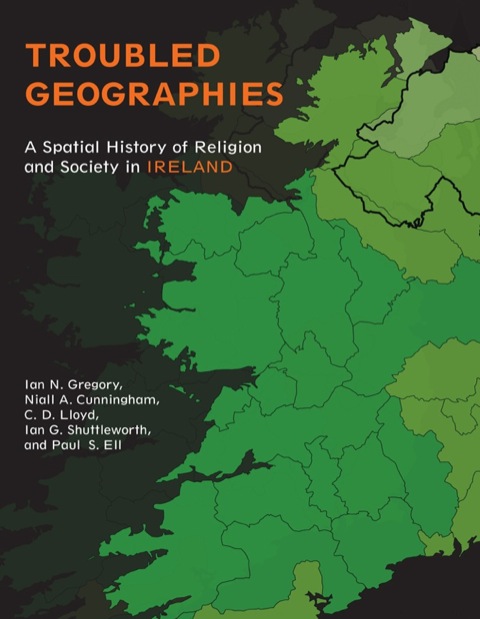 Book Troubled Geographies: A Spatial History of Religion and Society in Ireland (The Spatial Humanities) free