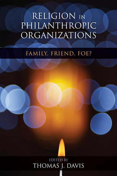 Book Religion in Philanthropic Organizations: Family, Friend, Foe? (Philanthropic and Nonprofit Studies) free