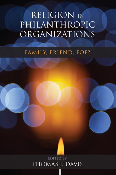 Book Religion in Philanthropic Organizations: Family, Friend, Foe? (Philanthropic and Nonprofit Studies) free