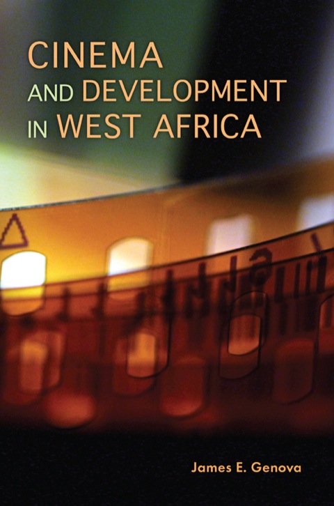 Book Cinema and Development in West Africa: Film as a Vehicle for Liberation free