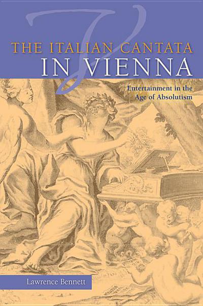 Book The Italian Cantata in Vienna: Entertainment in the Age of Absolutism (Publications of the Early Music Institute) free