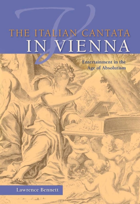 Book The Italian Cantata in Vienna: Entertainment in the Age of Absolutism (Publications of the Early Music Institute) free