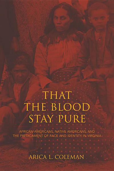 Book That the Blood Stay Pure: African Americans, Native Americans, and the Predicament of Race and Identity in Virginia (Blacks in the Diaspora) free