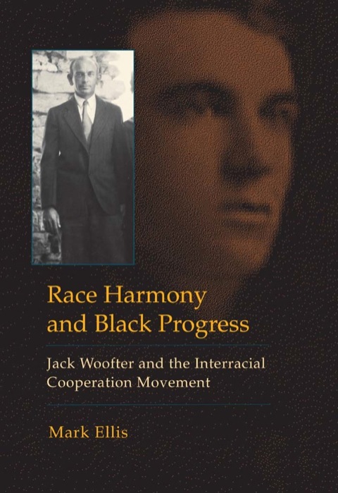 Book Race Harmony and Black Progress: Jack Woofter and the Interracial Cooperation Movement free