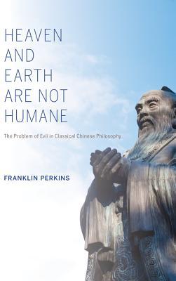 Book Heaven and Earth Are Not Humane: The Problem of Evil in Classical Chinese Philosophy (World Philosophies) free