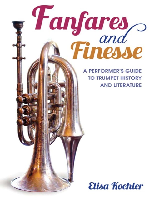 Book Fanfares and Finesse: A Performer's Guide to Trumpet History and Literature free